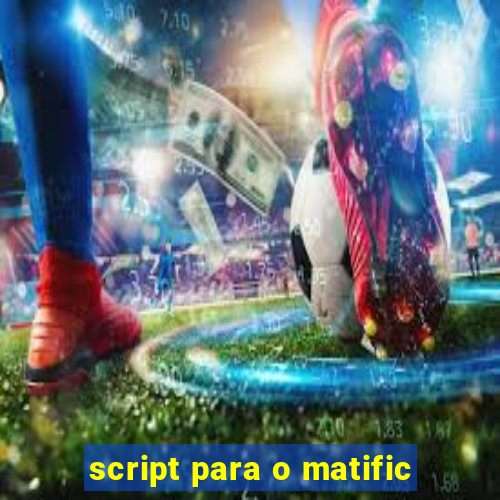 script para o matific